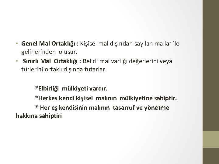  • Genel Mal Ortaklığı : Kişisel mal dışından sayılan mallar ile gelirlerinden oluşur.