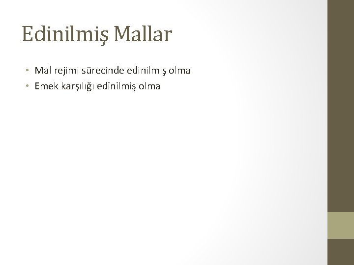 Edinilmiş Mallar • Mal rejimi sürecinde edinilmiş olma • Emek karşılığı edinilmiş olma 