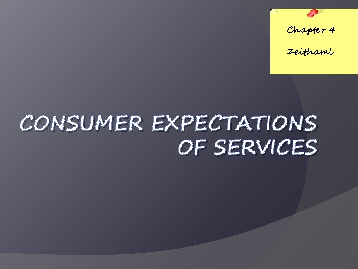 Chapter 4 Zeithaml CONSUMER EXPECTATIONS OF SERVICES 