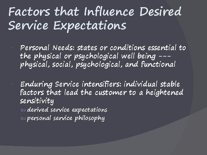 Factors that Influence Desired Service Expectations Personal Needs: states or conditions essential to the