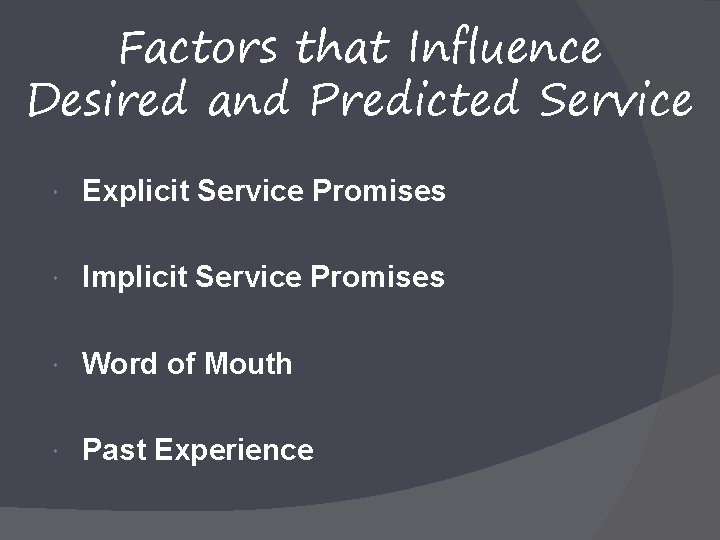 Factors that Influence Desired and Predicted Service Explicit Service Promises Implicit Service Promises Word