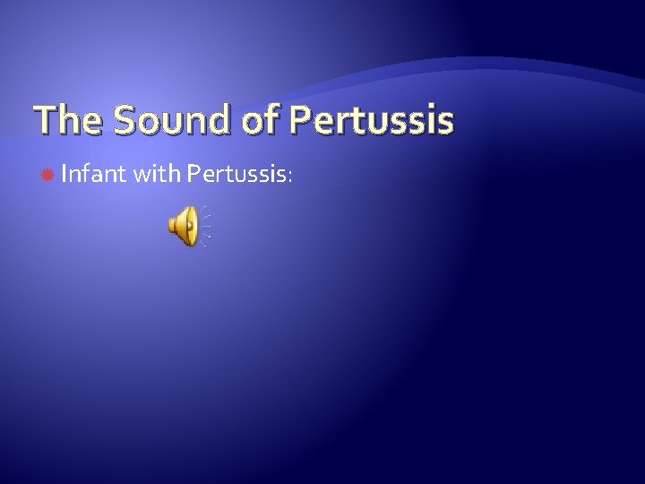 The Sound of Pertussis Infant with Pertussis: 