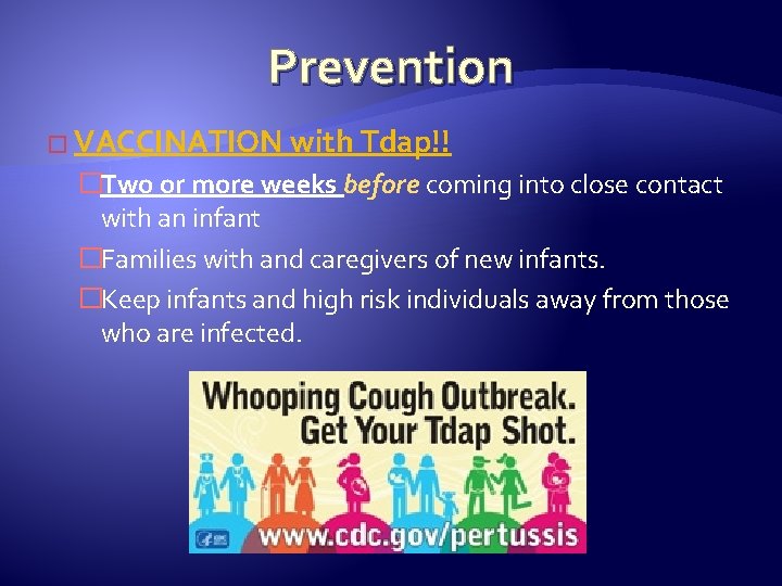 Prevention � VACCINATION with Tdap!! �Two or more weeks before coming into close contact