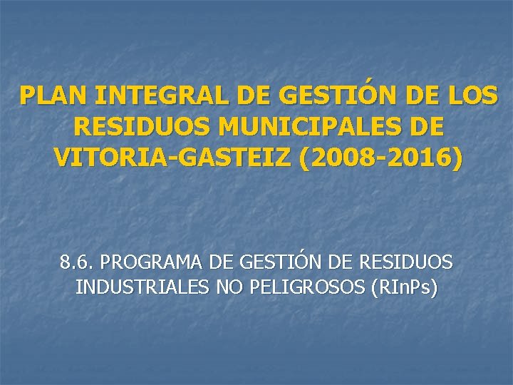 PLAN INTEGRAL DE GESTIÓN DE LOS RESIDUOS MUNICIPALES DE VITORIA-GASTEIZ (2008 -2016) 8. 6.