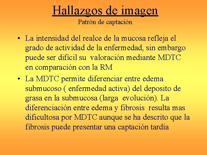 Hallazgos de imagen Patrón de captación • La intensidad del realce de la mucosa