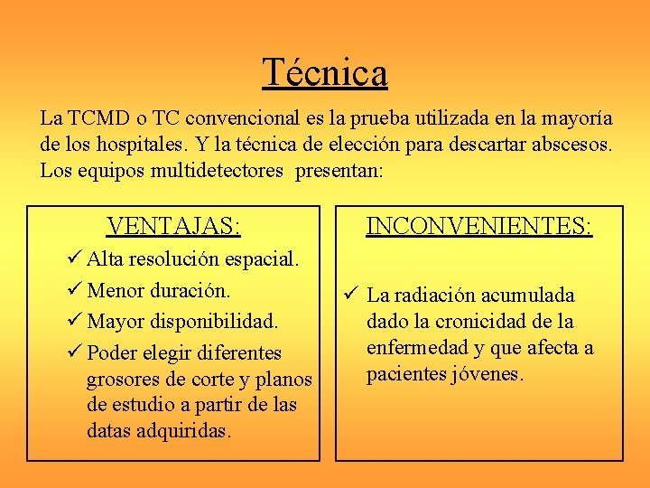 Técnica La TCMD o TC convencional es la prueba utilizada en la mayoría de