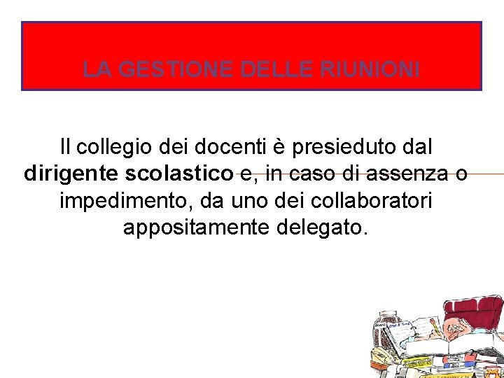 LA GESTIONE DELLE RIUNIONI Il collegio dei docenti è presieduto dal dirigente scolastico e,