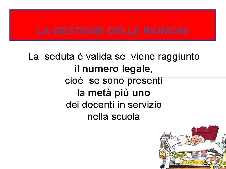 LA GESTIONE DELLE RIUNIONI La seduta è valida se viene raggiunto il numero legale,