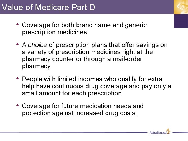 Value of Medicare Part D • Coverage for both brand name and generic prescription