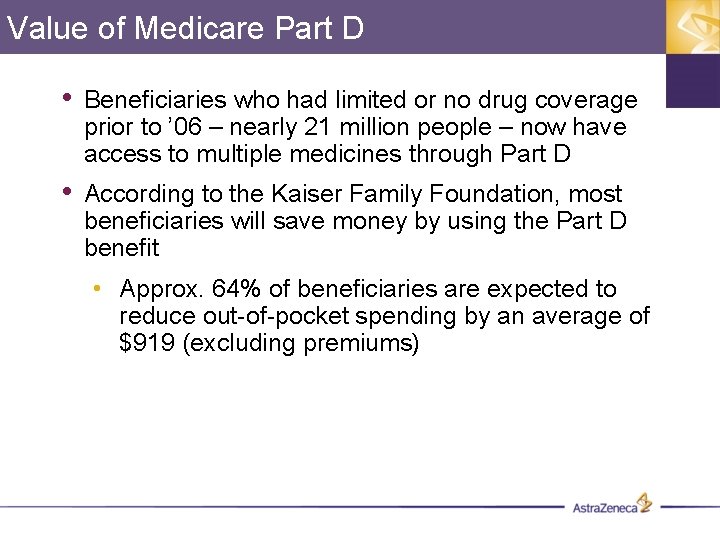 Value of Medicare Part D • Beneficiaries who had limited or no drug coverage