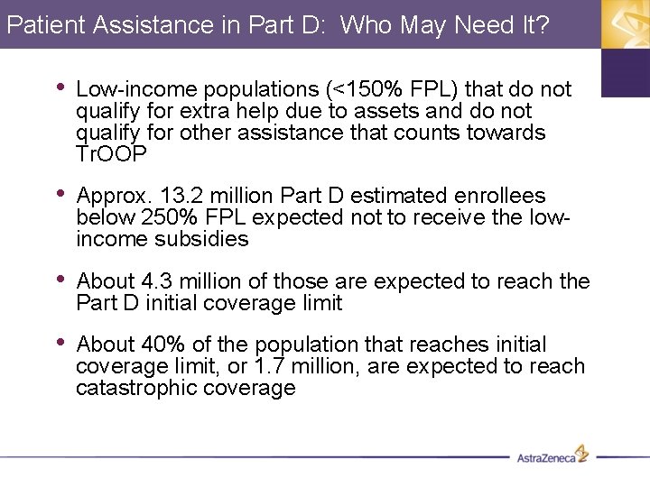 Patient Assistance in Part D: Who May Need It? • Low-income populations (<150% FPL)
