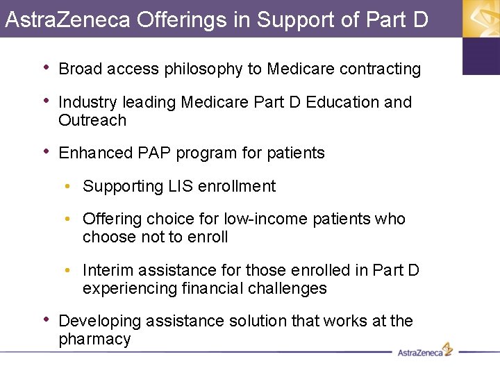 Astra. Zeneca Offerings in Support of Part D • Broad access philosophy to Medicare