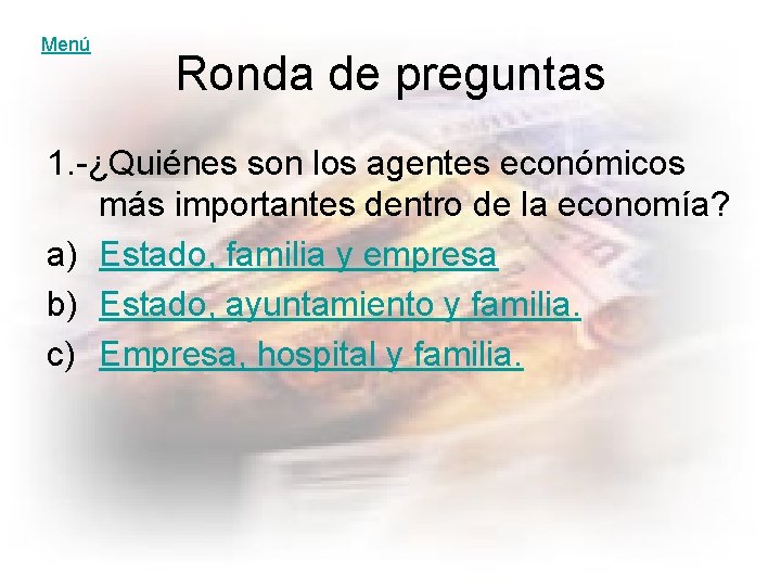 Menú Ronda de preguntas 1. -¿Quiénes son los agentes económicos más importantes dentro de