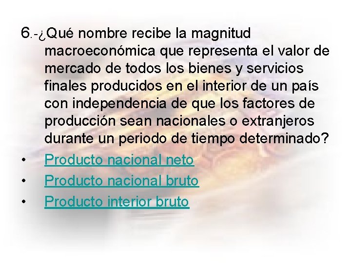 6. -¿Qué nombre recibe la magnitud • • • macroeconómica que representa el valor