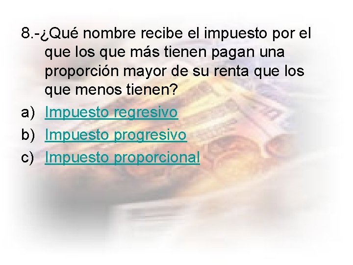 8. -¿Qué nombre recibe el impuesto por el que los que más tienen pagan