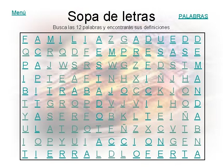 Sopa de letras Menú PALABRAS Busca las 12 palabras y encontrarás sus definiciones F