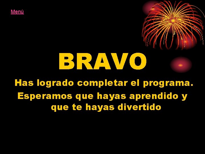 Menú BRAVO Has logrado completar el programa. Esperamos que hayas aprendido y que te