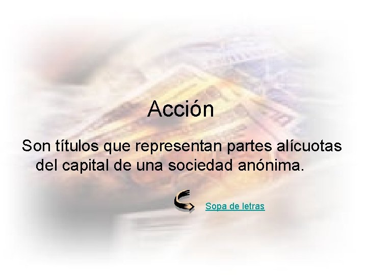 Acción Son títulos que representan partes alícuotas del capital de una sociedad anónima. Sopa
