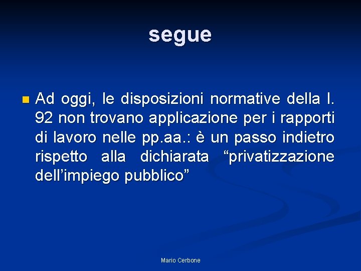 segue n Ad oggi, le disposizioni normative della l. 92 non trovano applicazione per