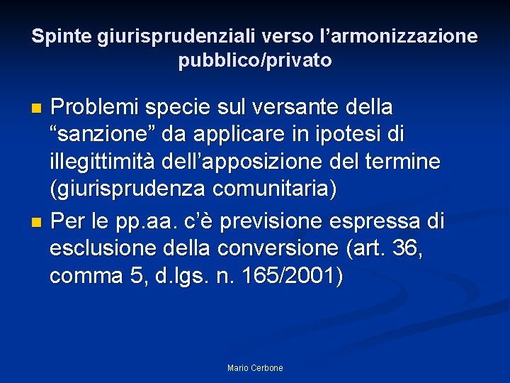 Spinte giurisprudenziali verso l’armonizzazione pubblico/privato Problemi specie sul versante della “sanzione” da applicare in