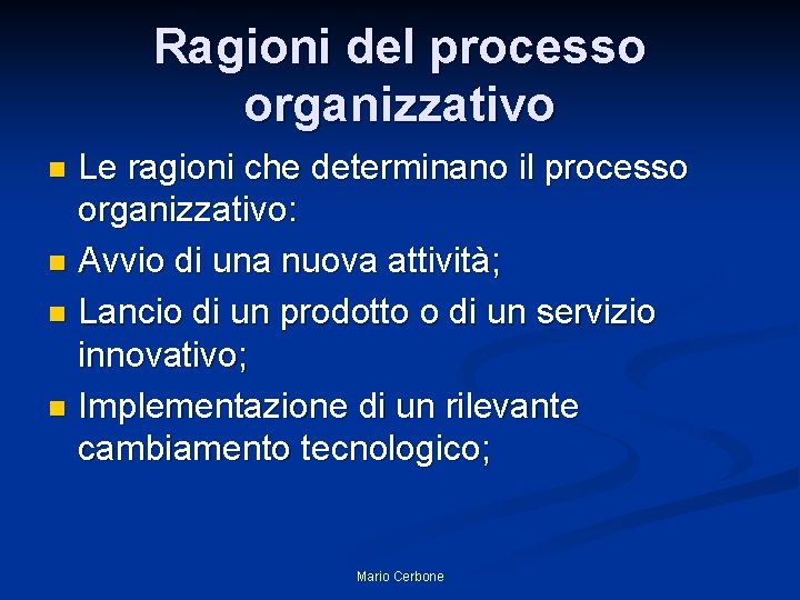 Ragioni del processo organizzativo Le ragioni che determinano il processo organizzativo: n Avvio di