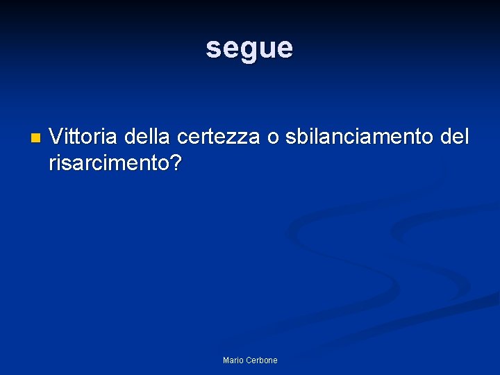 segue n Vittoria della certezza o sbilanciamento del risarcimento? Mario Cerbone 