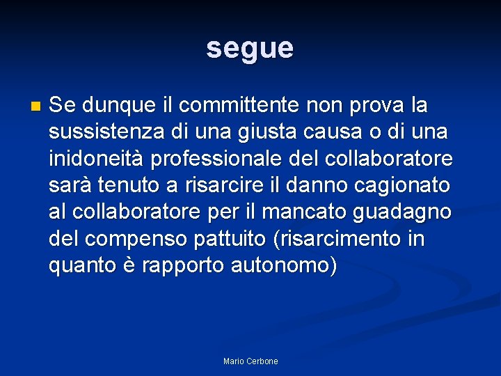 segue n Se dunque il committente non prova la sussistenza di una giusta causa