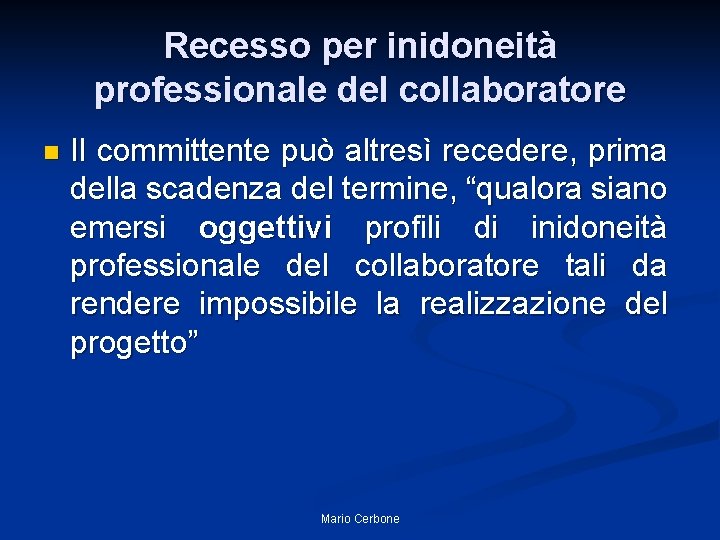 Recesso per inidoneità professionale del collaboratore n Il committente può altresì recedere, prima della