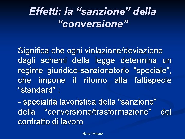 Effetti: la “sanzione” della “conversione” Significa che ogni violazione/deviazione dagli schemi della legge determina