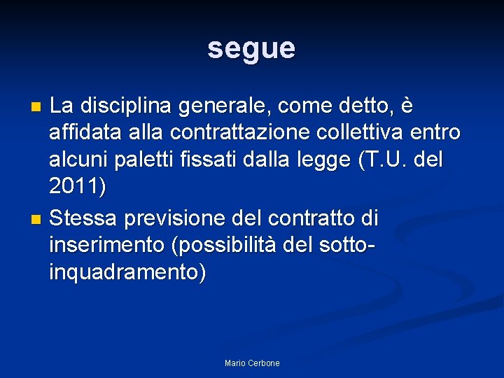 segue La disciplina generale, come detto, è affidata alla contrattazione collettiva entro alcuni paletti