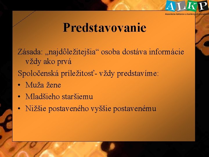 Predstavovanie Zásada: „najdôležitejšia“ osoba dostáva informácie vždy ako prvá Spoločenská príležitosť- vždy predstavíme: •