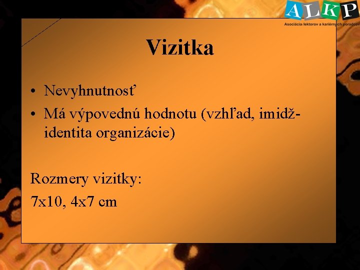 Vizitka • Nevyhnutnosť • Má výpovednú hodnotu (vzhľad, imidžidentita organizácie) Rozmery vizitky: 7 x