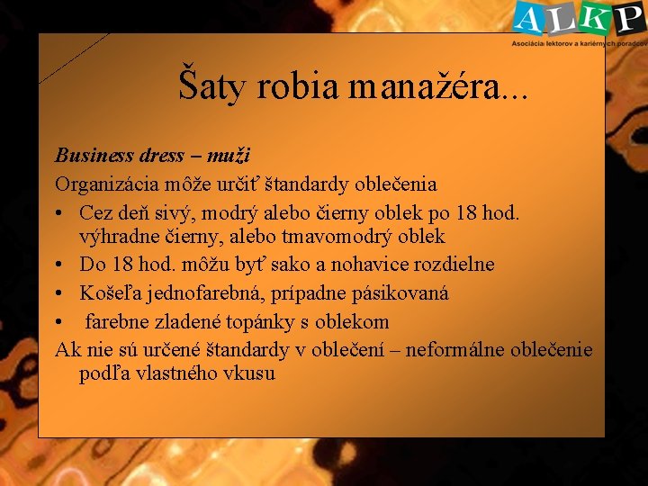 Šaty robia manažéra. . . Business dress – muži Organizácia môže určiť štandardy oblečenia