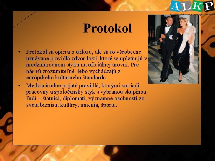 Protokol • Protokol sa opiera o etiketu, ale sú to všeobecne uznávané pravidlá zdvorilosti,