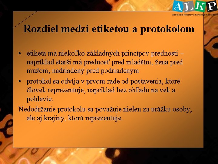 Rozdiel medzi etiketou a protokolom • etiketa má niekoľko základných princípov prednosti – napríklad