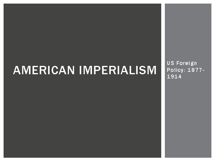 AMERICAN IMPERIALISM US Foreign Policy: 18771914 