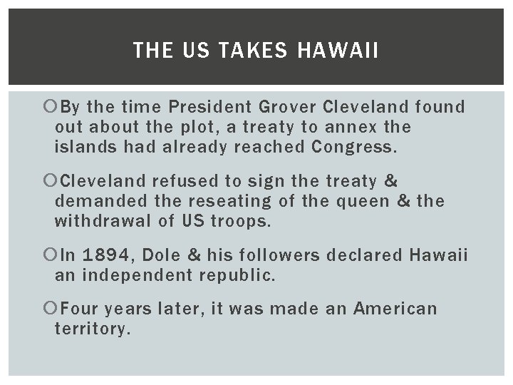 THE US TAKES HAWAII By the time President Grover Cleveland found out about the