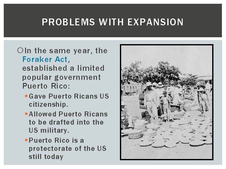 PROBLEMS WITH EXPANSION In the same year, the Foraker Act, established a limited popular
