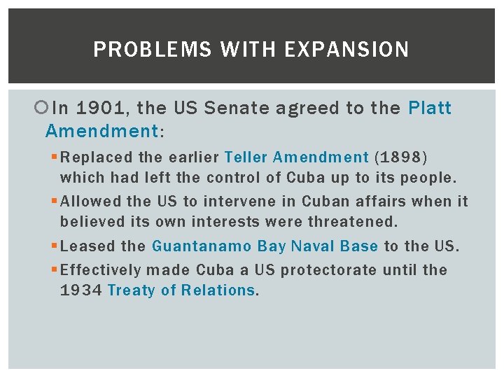 PROBLEMS WITH EXPANSION In 1901, the US Senate agreed to the Platt Amendment: §