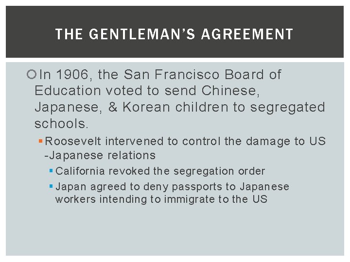 THE GENTLEMAN’S AGREEMENT In 1906, the San Francisco Board of Education voted to send