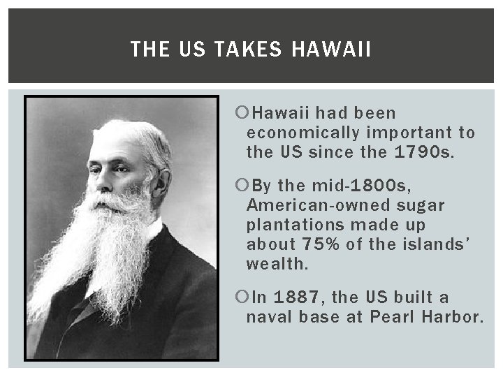 THE US TAKES HAWAII Hawaii had been economically important to the US since the