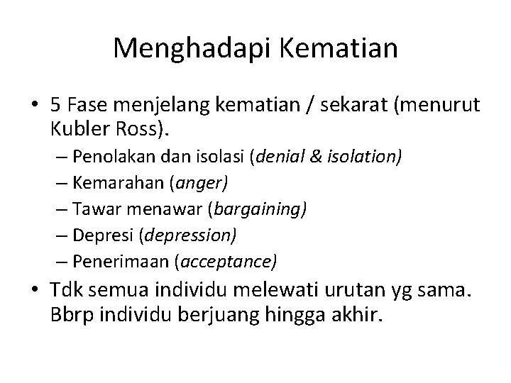 Menghadapi Kematian • 5 Fase menjelang kematian / sekarat (menurut Kubler Ross). – Penolakan