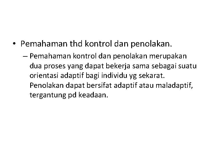  • Pemahaman thd kontrol dan penolakan. – Pemahaman kontrol dan penolakan merupakan dua