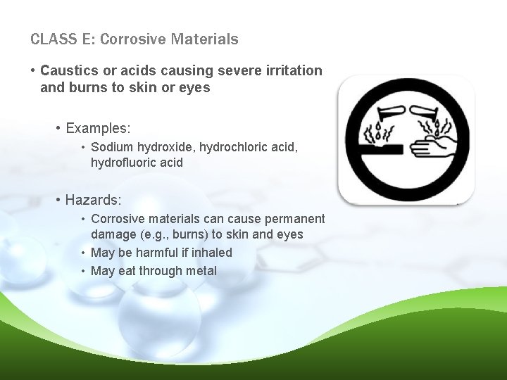 CLASS E: Corrosive Materials • Caustics or acids causing severe irritation and burns to
