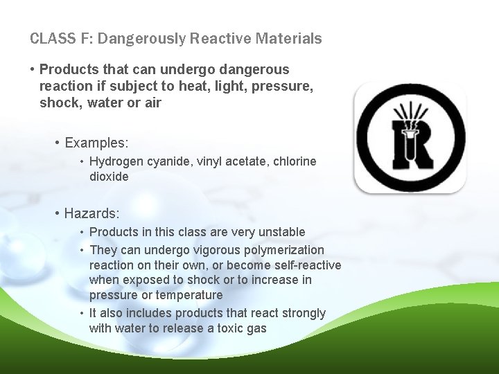 CLASS F: Dangerously Reactive Materials • Products that can undergo dangerous reaction if subject