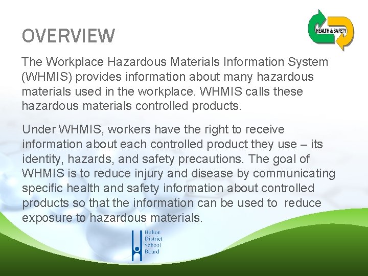 OVERVIEW The Workplace Hazardous Materials Information System (WHMIS) provides information about many hazardous materials