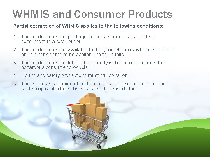 WHMIS and Consumer Products Partial exemption of WHMIS applies to the following conditions: 1.