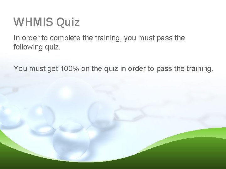 WHMIS Quiz In order to complete the training, you must pass the following quiz.