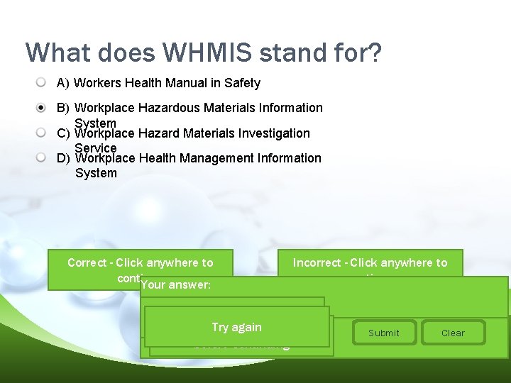 What does WHMIS stand for? A) Workers Health Manual in Safety B) Workplace Hazardous