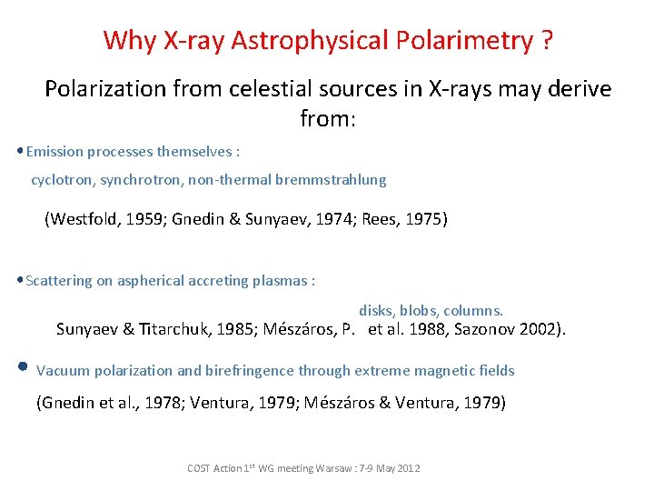 Why X-ray Astrophysical Polarimetry ? Polarization from celestial sources in X-rays may derive from: